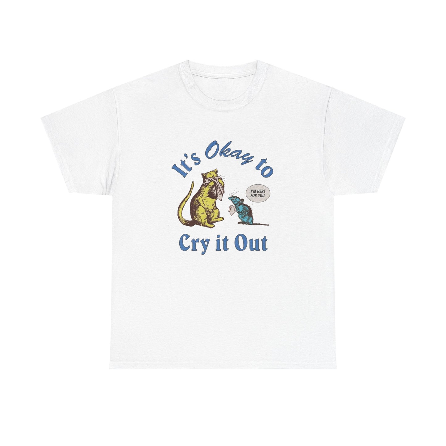 Its Ok To Cry It Out T Shirt Unisex Heavy Cotton Tee