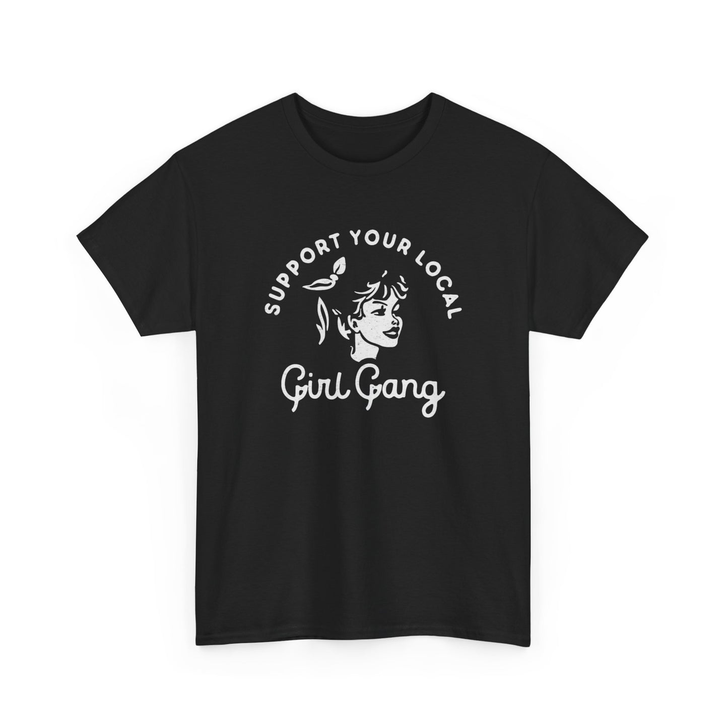 Support Your Local Girl Gang Graphic T Shirt Unisex Heavy Cotton Tee Gift
