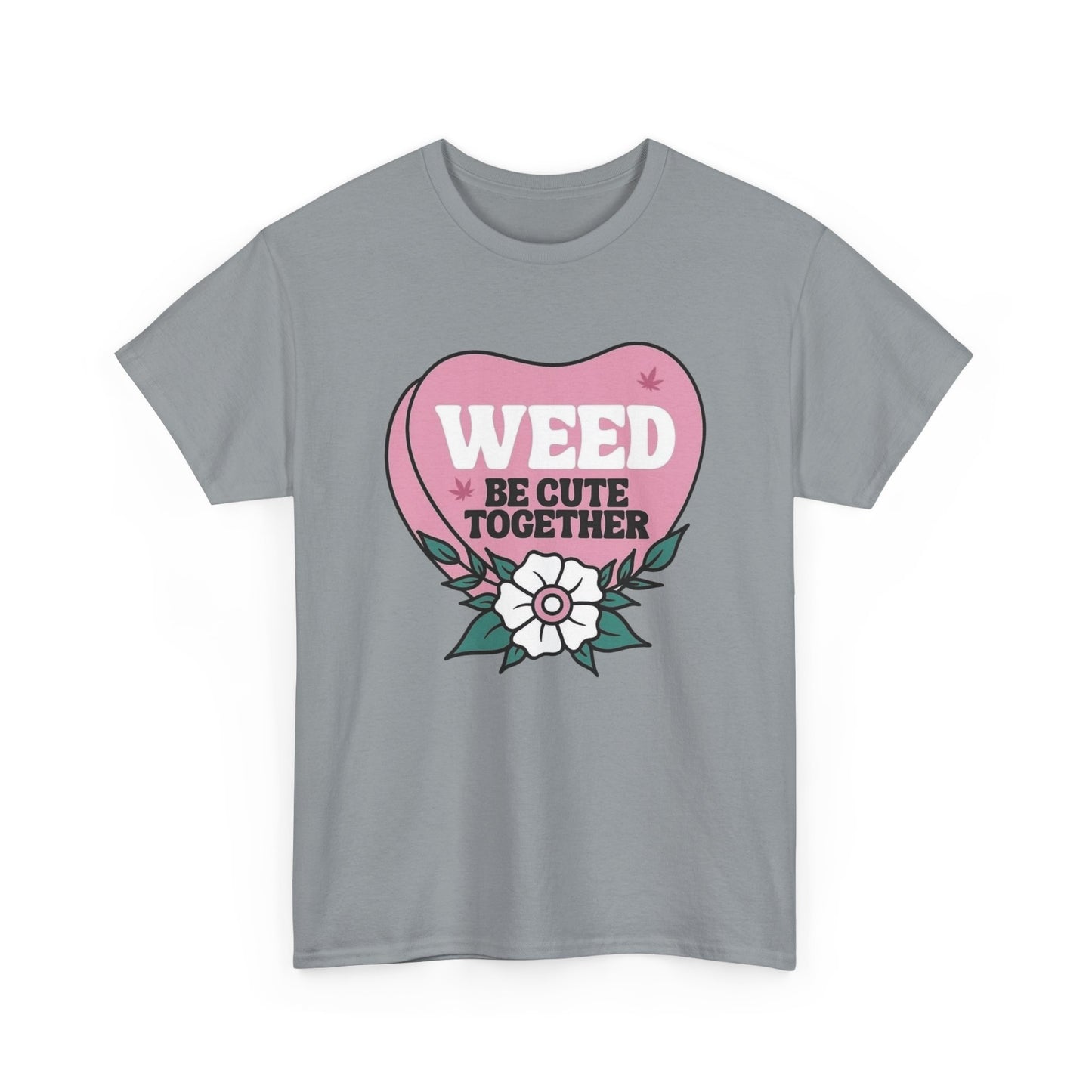 Weed Be Cute Together Funny Graphic T Shirt NEW Unisex Heavy Cotton Tee
