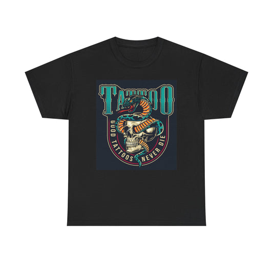 Good Tattoos Never Die T Shirt Unisex Heavy Cotton Tee