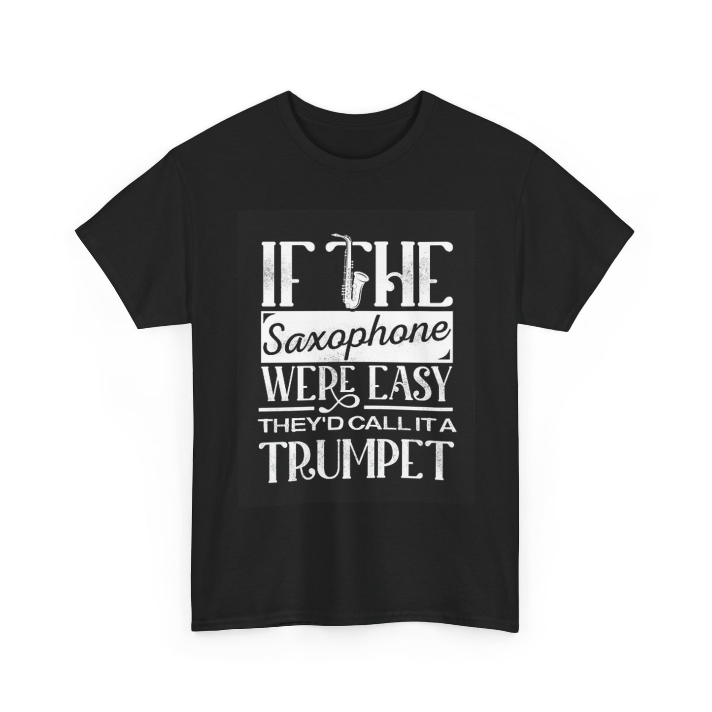 If The Saxophone Were Easy Graphic T Shirt Unisex Heavy Cotton Tee