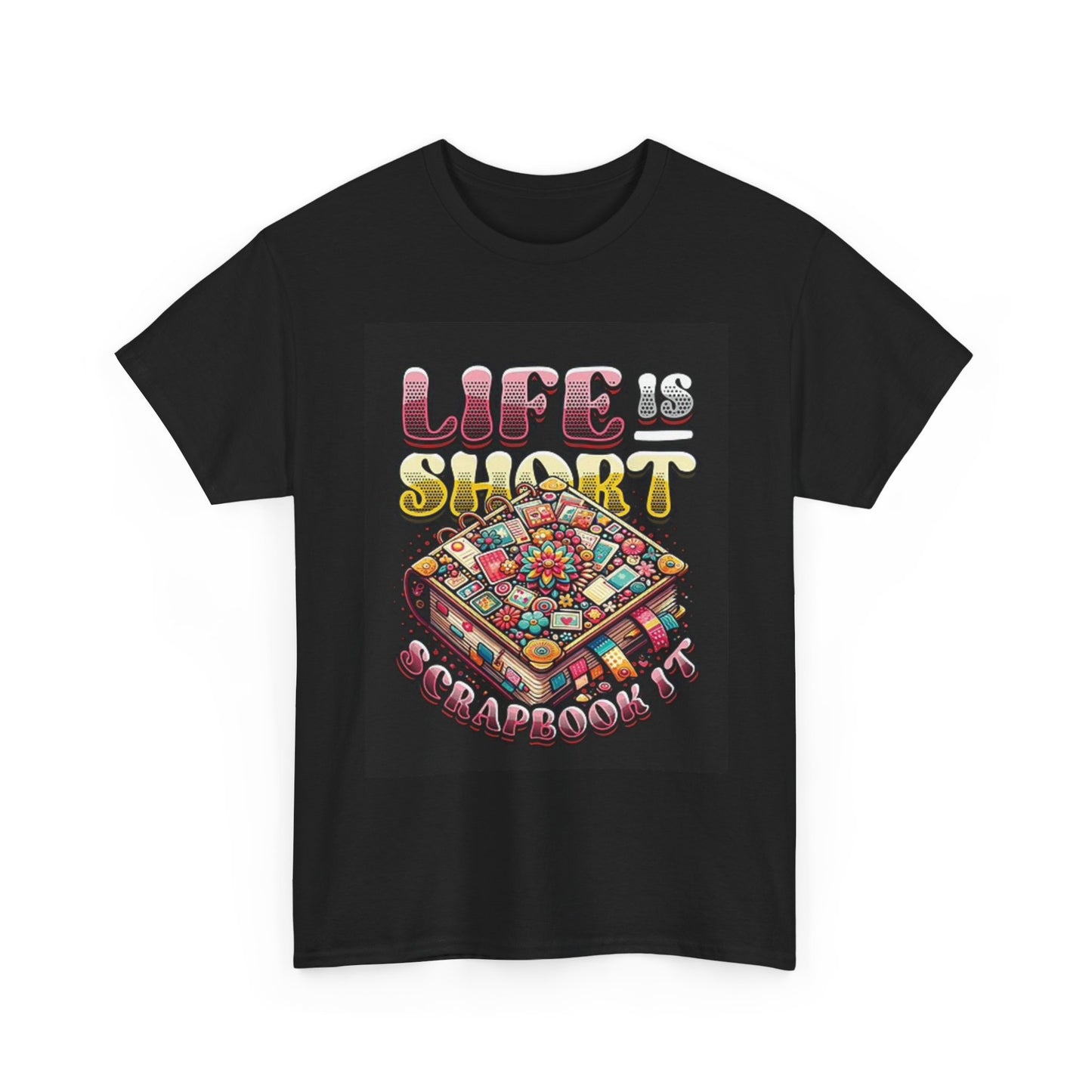 Life Is Short Scrapbook It Graphic Funny T Shirt Unisex Heavy Cotton Tee