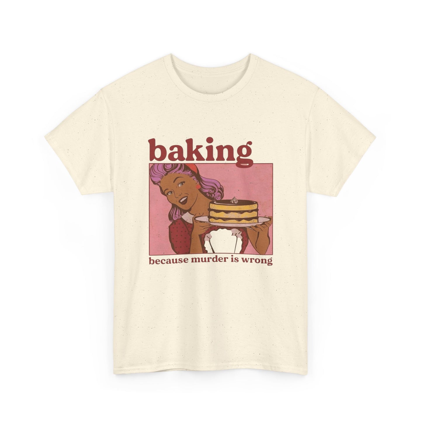 Baking Because Murder Is Wrong Funny T Shirt Unisex Heavy Cotton Tee