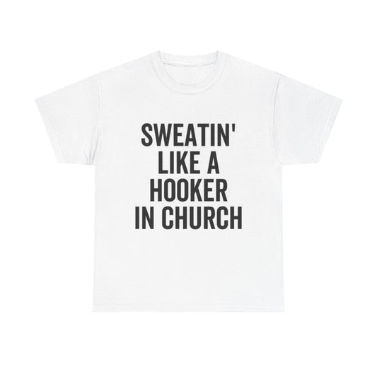 Sweatin Like A Hooker In Church Graphic T Shirt Funny Jokes Unisex Heavy Cotton
