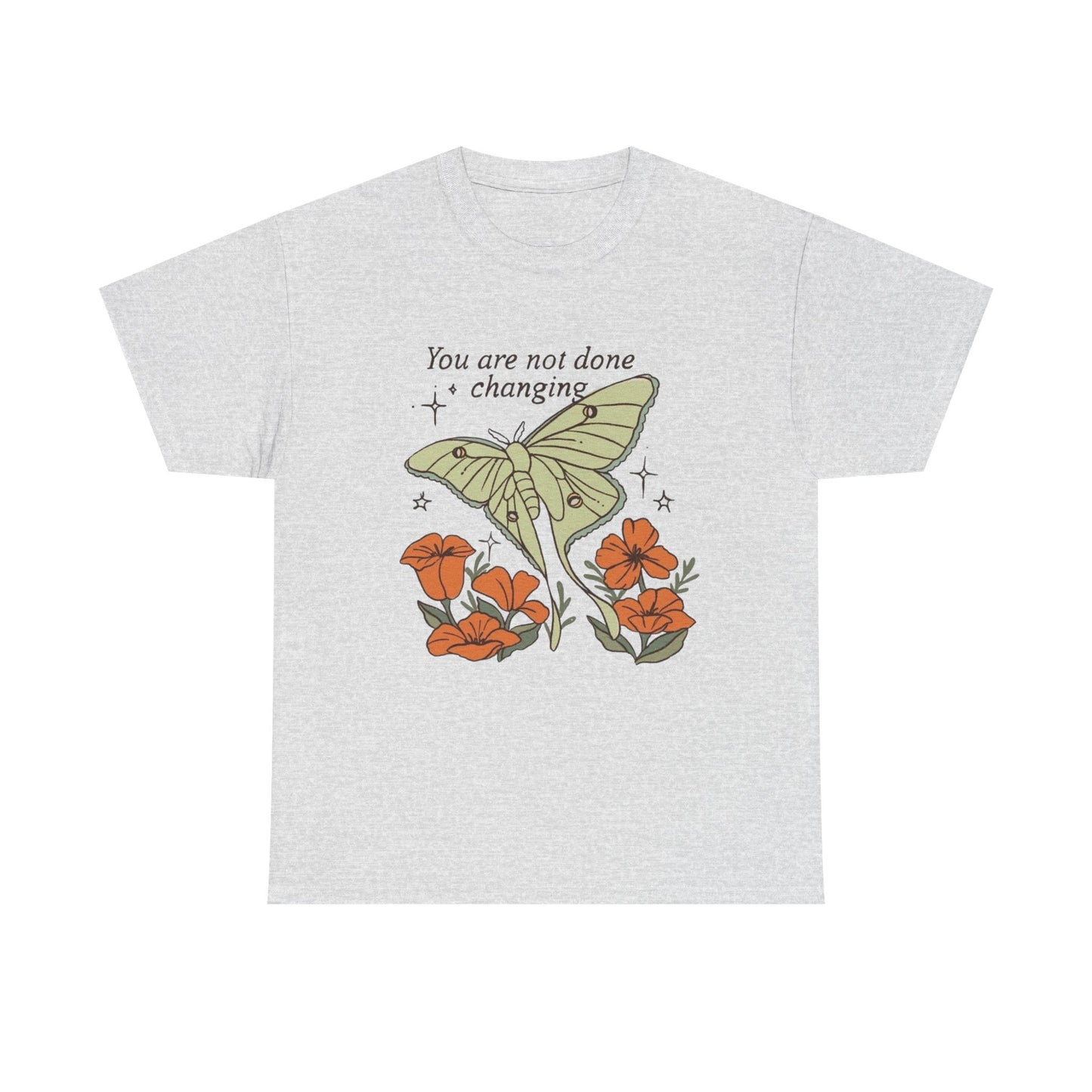 You Are Not Done Changing Graphic T Shirt NEW ADULT Tee
