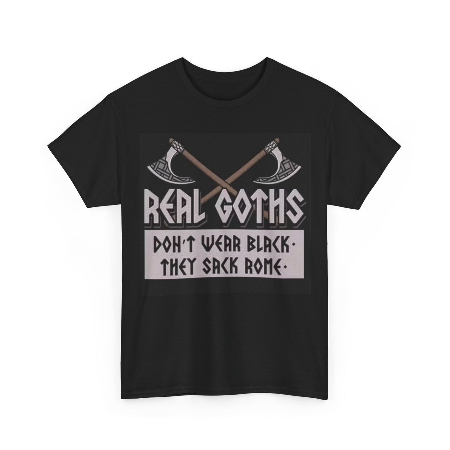 Real Goth Funny Shirt AXE Gothic Comedy Gift Unisex Heavy Cotton Tee