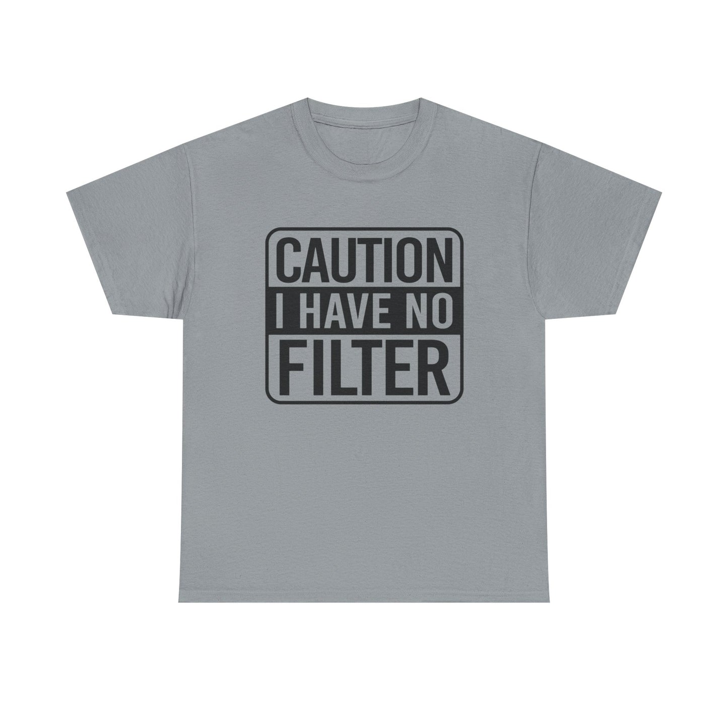 Caution I Have No Filter Funny Graphic T-Shirt Gift NEW Unisex Heavy Cotton Tee