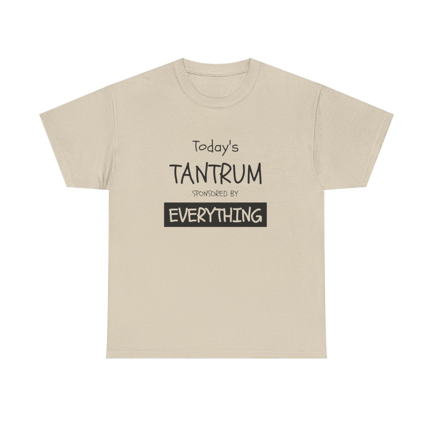 Today's Tantrum Sponsored by Everything Funny Graphic T Shirt Heavy Cotton Tee