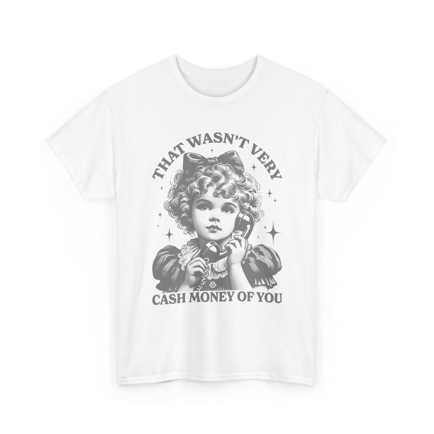 That Wasn't Very Cash Money Graphic T Shirt Women's Cotton Tee BRAND NEW