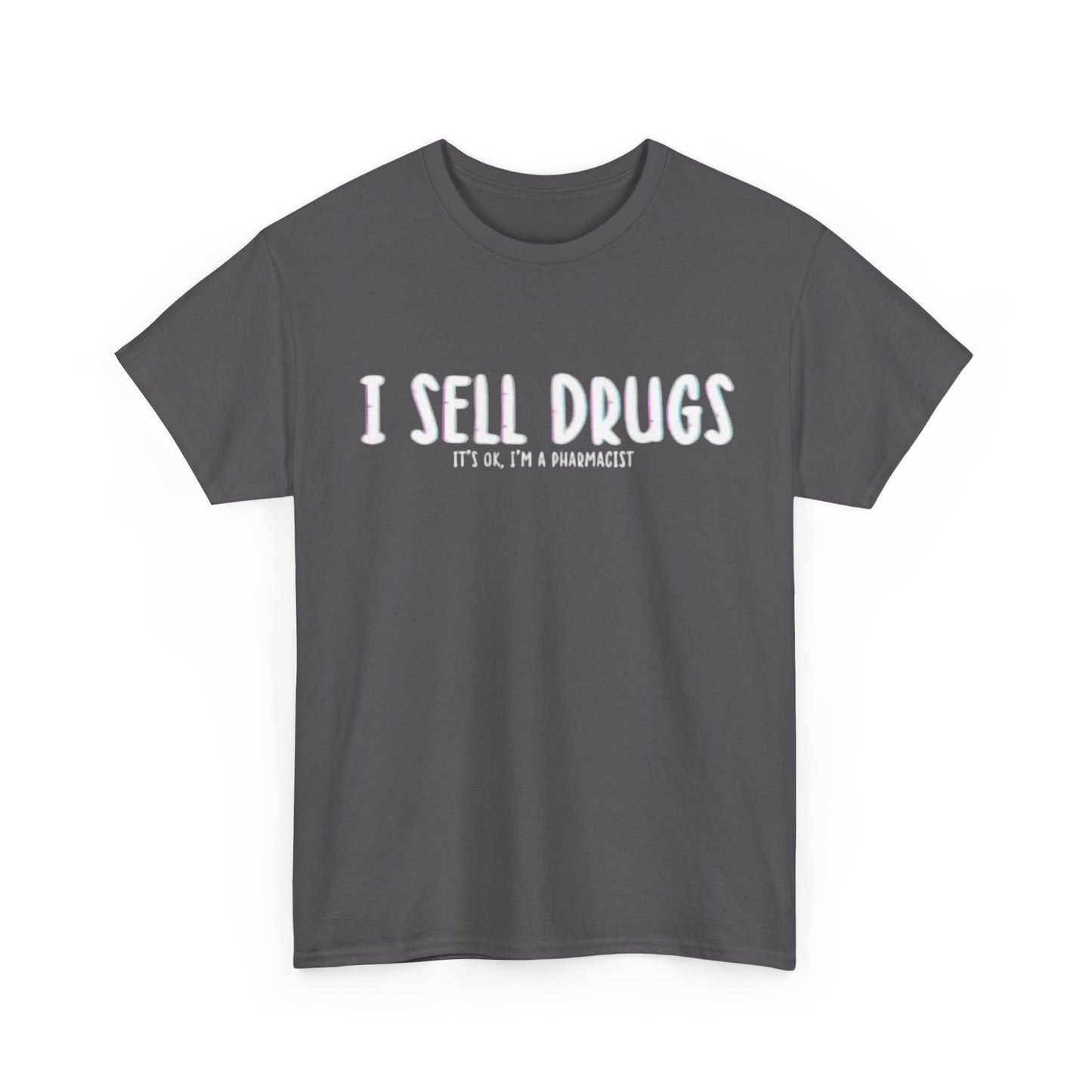 I Sell Drugs Shirt Funny Gift Pharmacist Jokes Unisex Heavy Cotton Tee