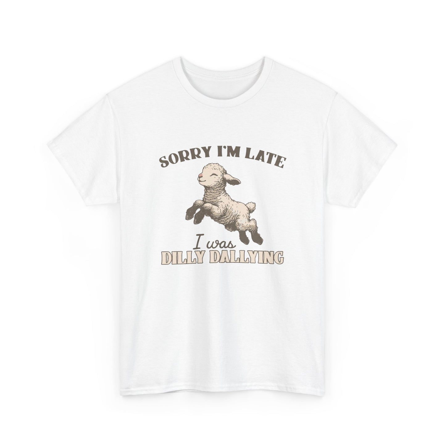 Sorry I'm Late I Was Dilly Dallying Funny Graphic T Shirt Unisex Heavy Cotton