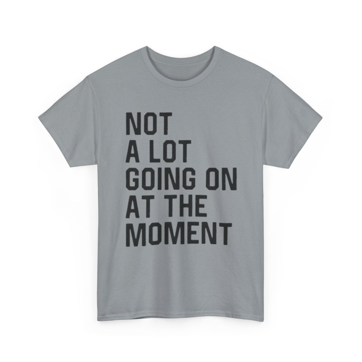 Not A Lot Going On T Shirt Funny Graphic Jokes Relax Vacation Unisex