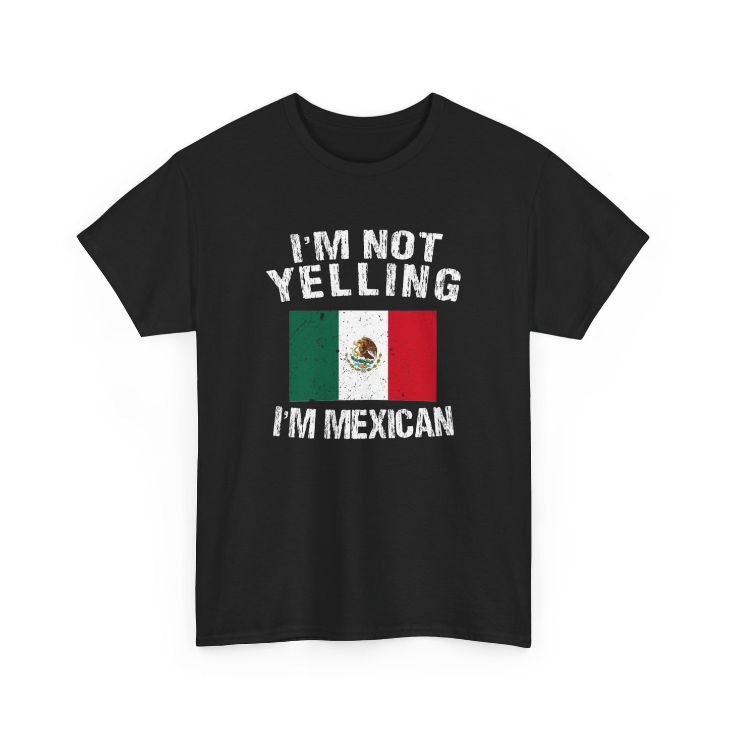 I'm Not Yelling I'm Mexican Funny Graphic T Shirt NEW Unisex Heavy Cotton Tee