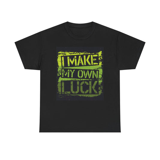 I Make My Own Luck T Shirt Unisex Heavy Cotton Tee
