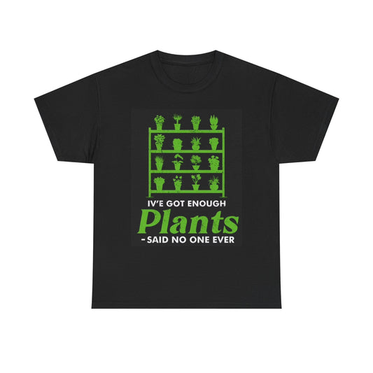 I've Got Enough Plants Graphic T Shirt Funny Gift Unisex Heavy Cotton Tee