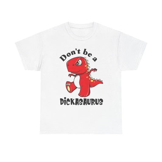 Don't Be A Dickasaurus Funny Jokes Graphic T Shirt NEW Unisex Heavy Cotton Tee