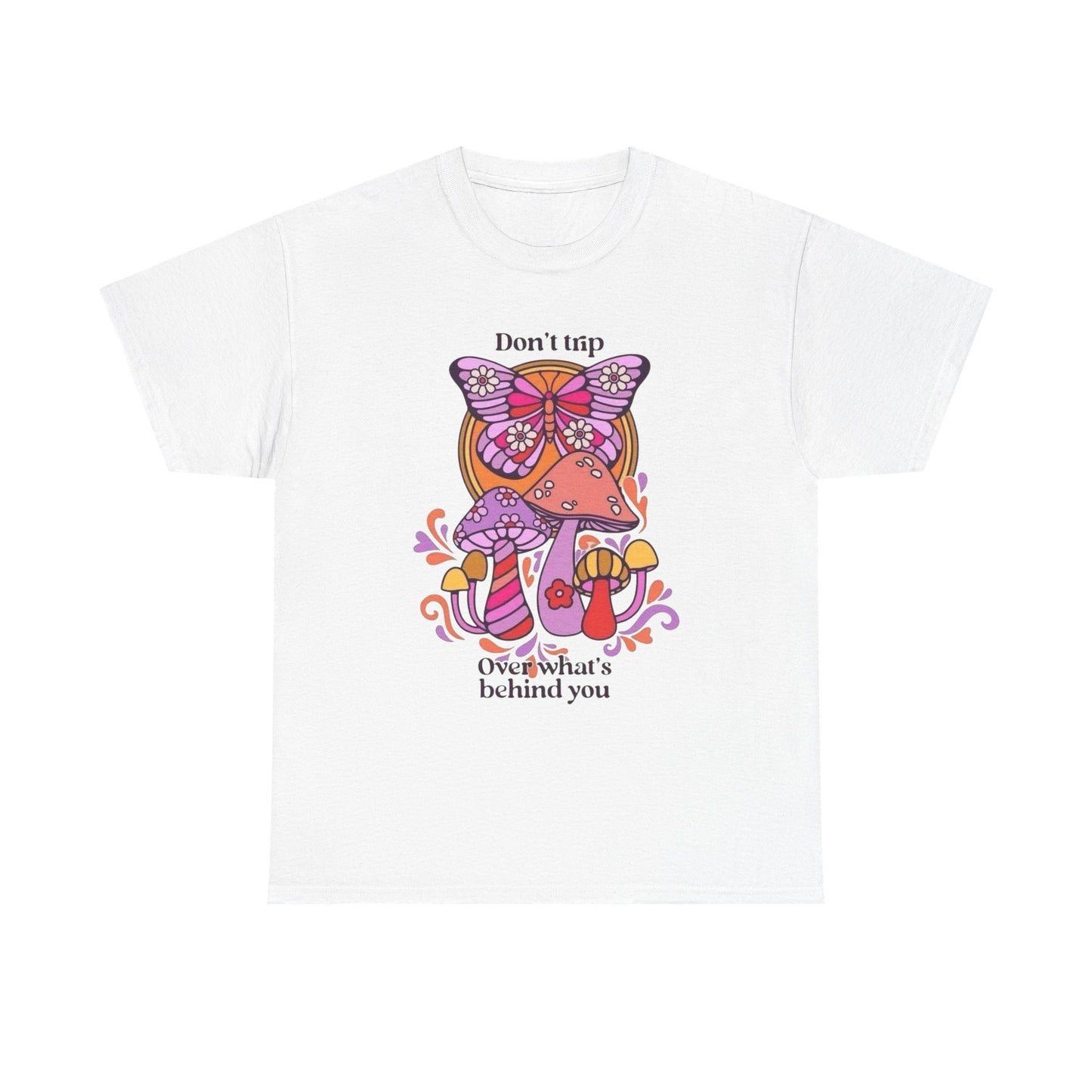 Don't Trip On Whats Behind You Graphic T Shirt Unisex Heavy Cotton Tee