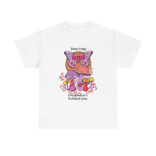 Don't Trip On Whats Behind You Graphic T Shirt Unisex Heavy Cotton Tee