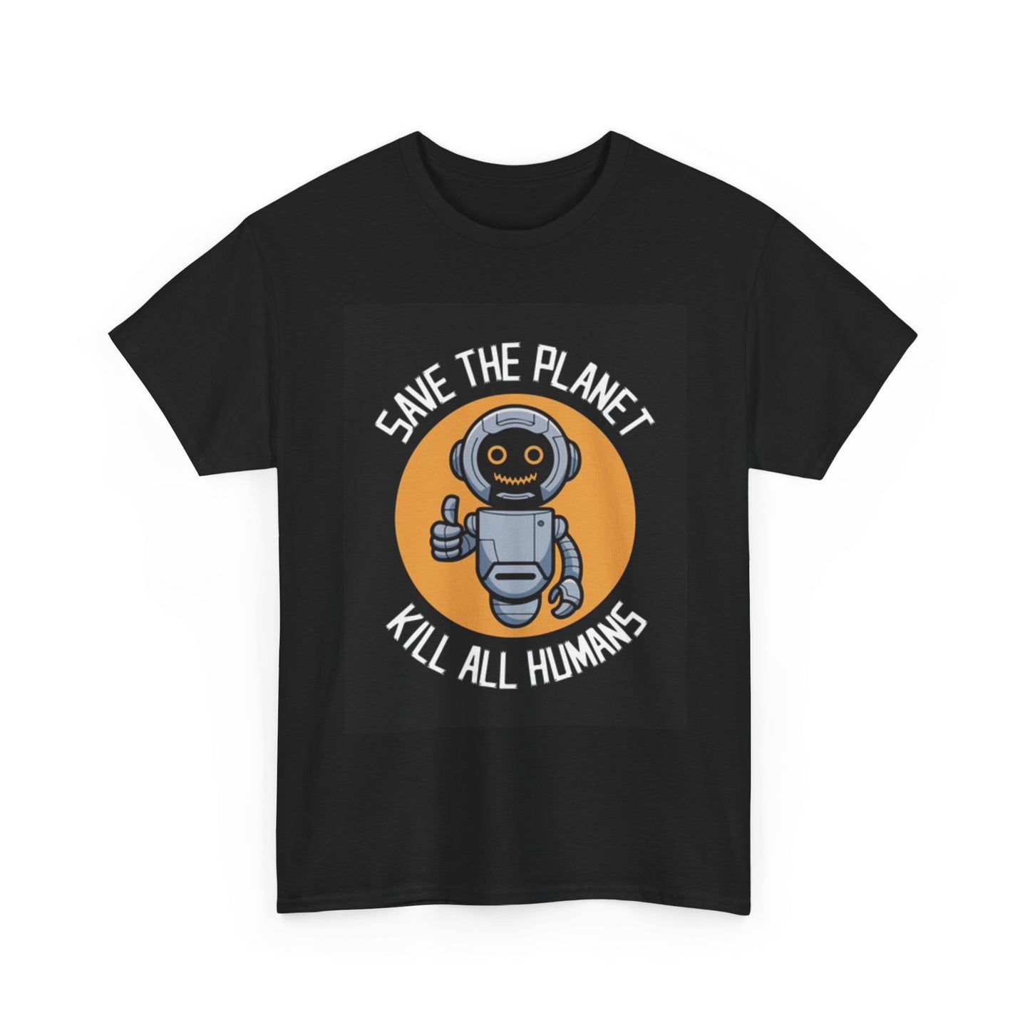 Save The Planet Kill Humans Shirt Funny Robot A.I Unisex Heavy Cotton Tee