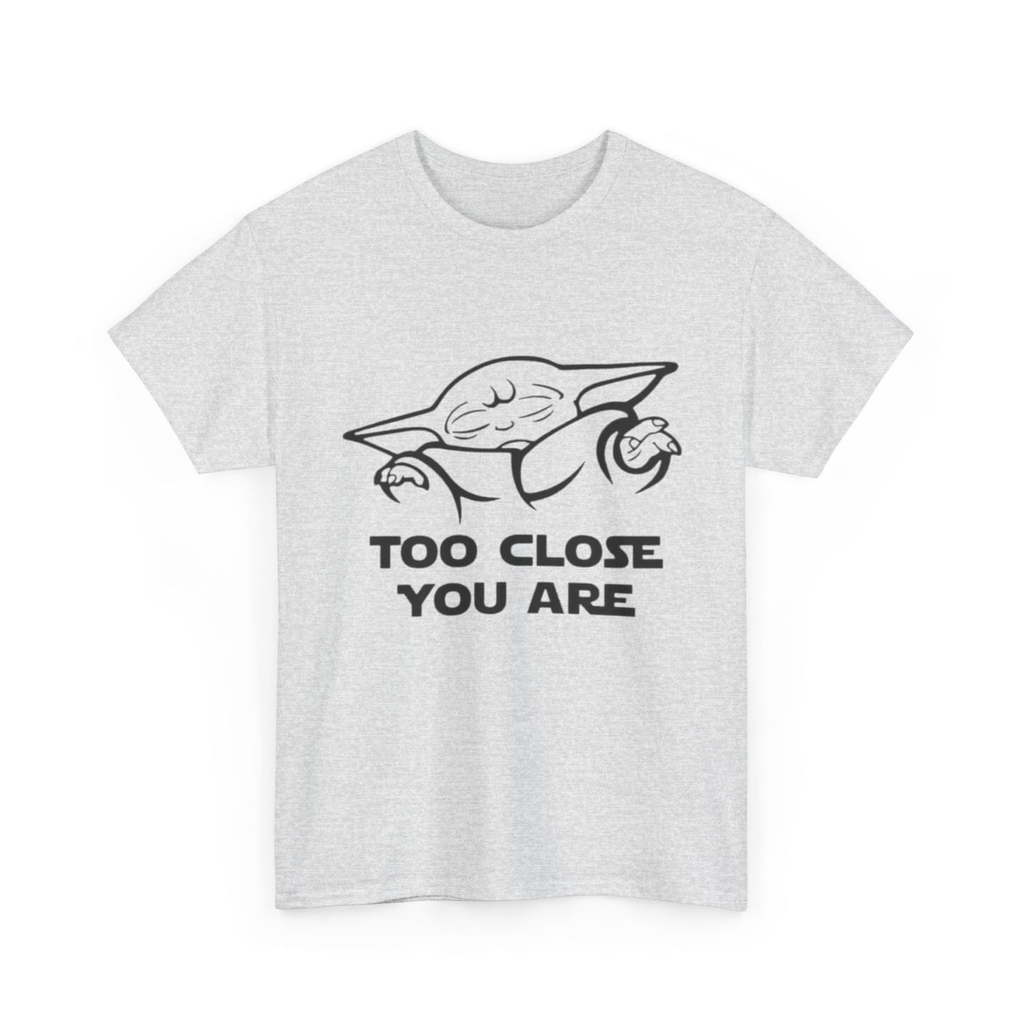 Too Close You Are Funny Yoda Graphic T Shirt Unisex Heavy Cotton Tee