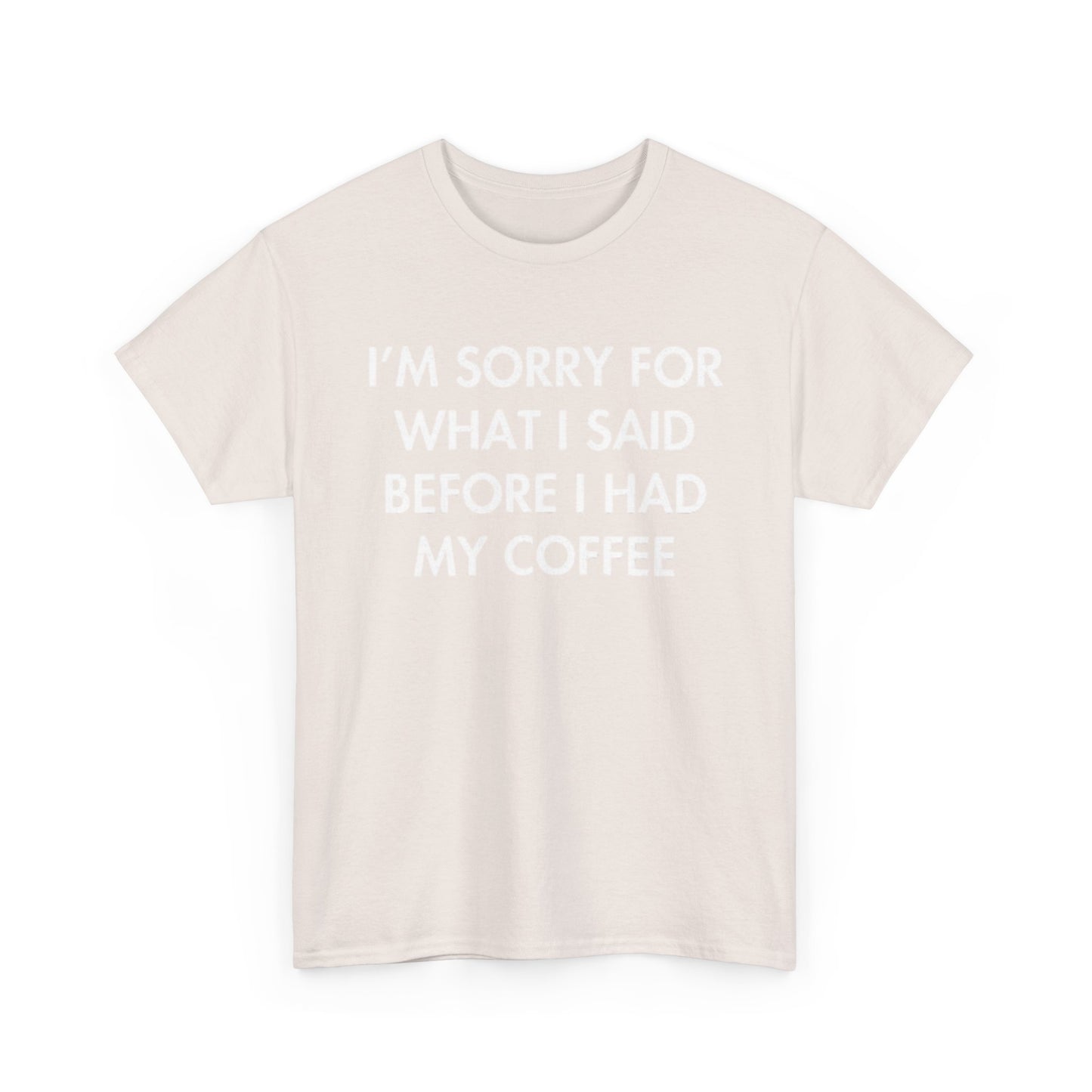 I'm Sorry For What I said Before Coffee Graphic T Shirt Funny Comedy Unisex