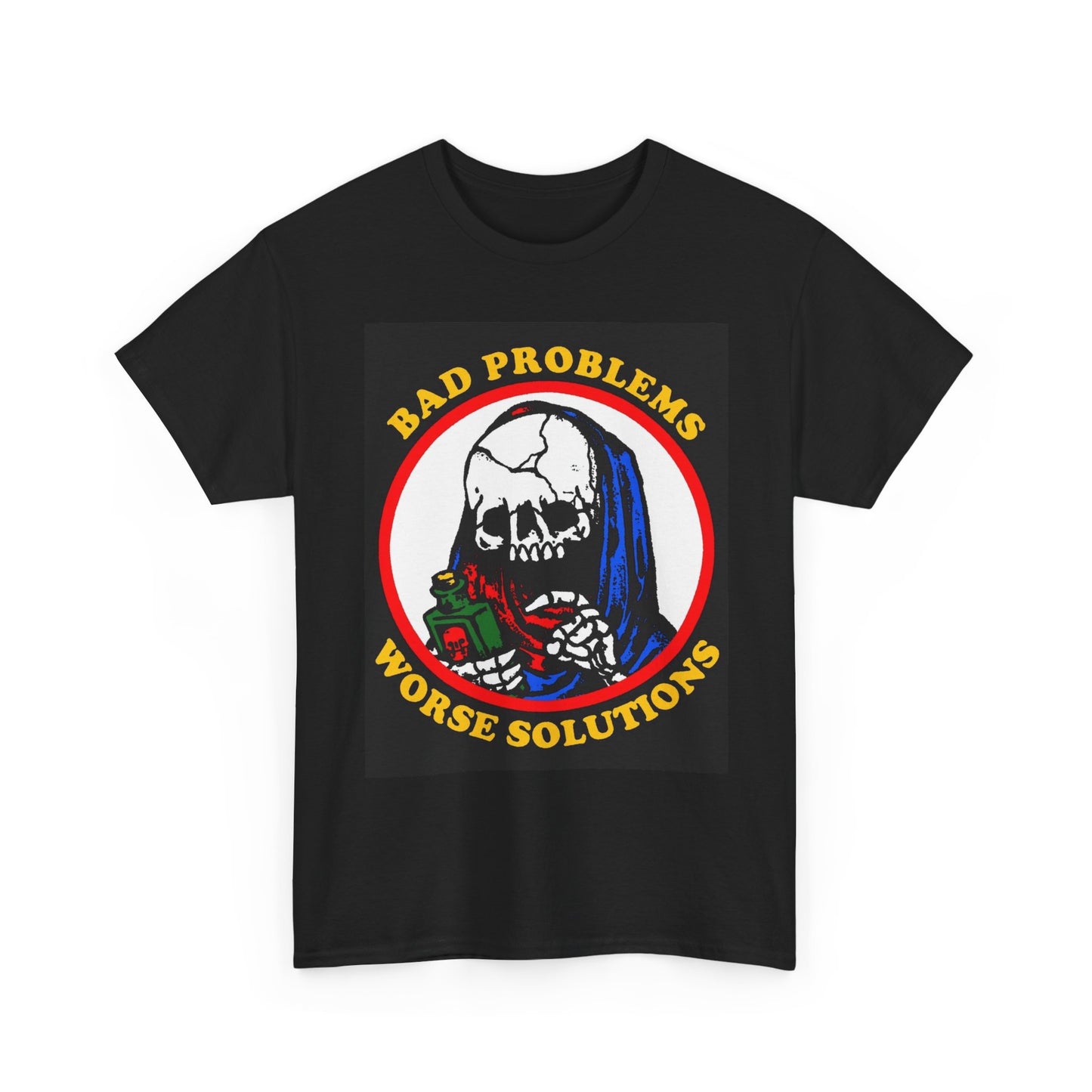 Bad Problems Worse Solutions Graphic T Shirt Unisex Heavy Cotton Tee