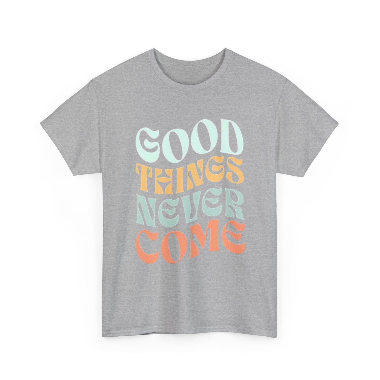 Good Things Never Come Graphic T Shirt Retro Vibes Unisex Heavy Cotton Tee