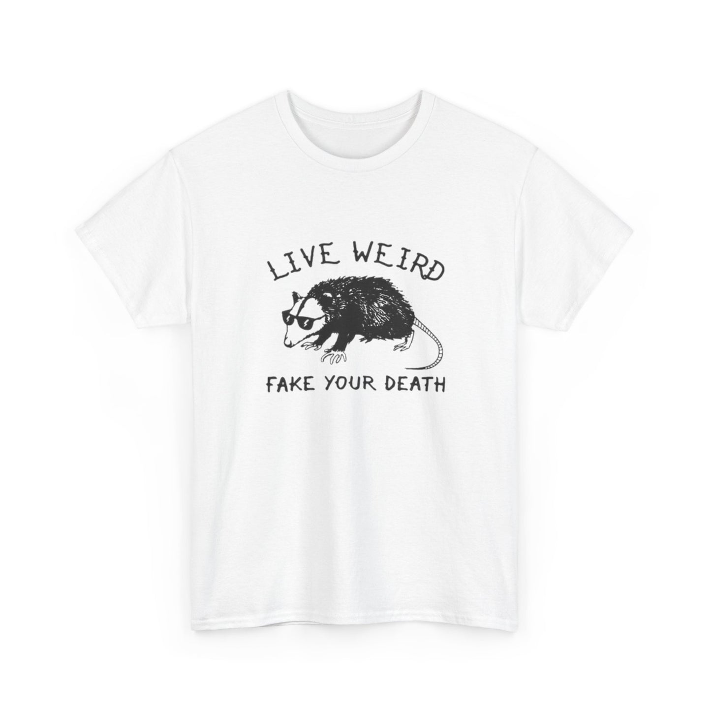 Live Weird Fake Your Death Funny Graphic T Shirt Unisex Heavy Cotton Tee GIFT