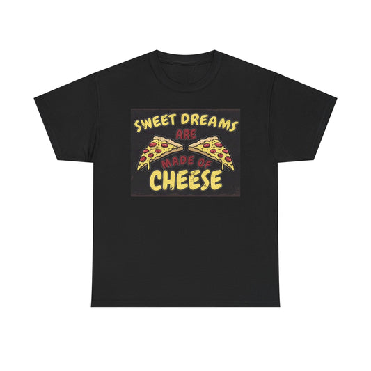 Sweet Dreams Are Made Of Cheese Pizza T SHIRT Funny Graphic Unisex Heavy Cotton