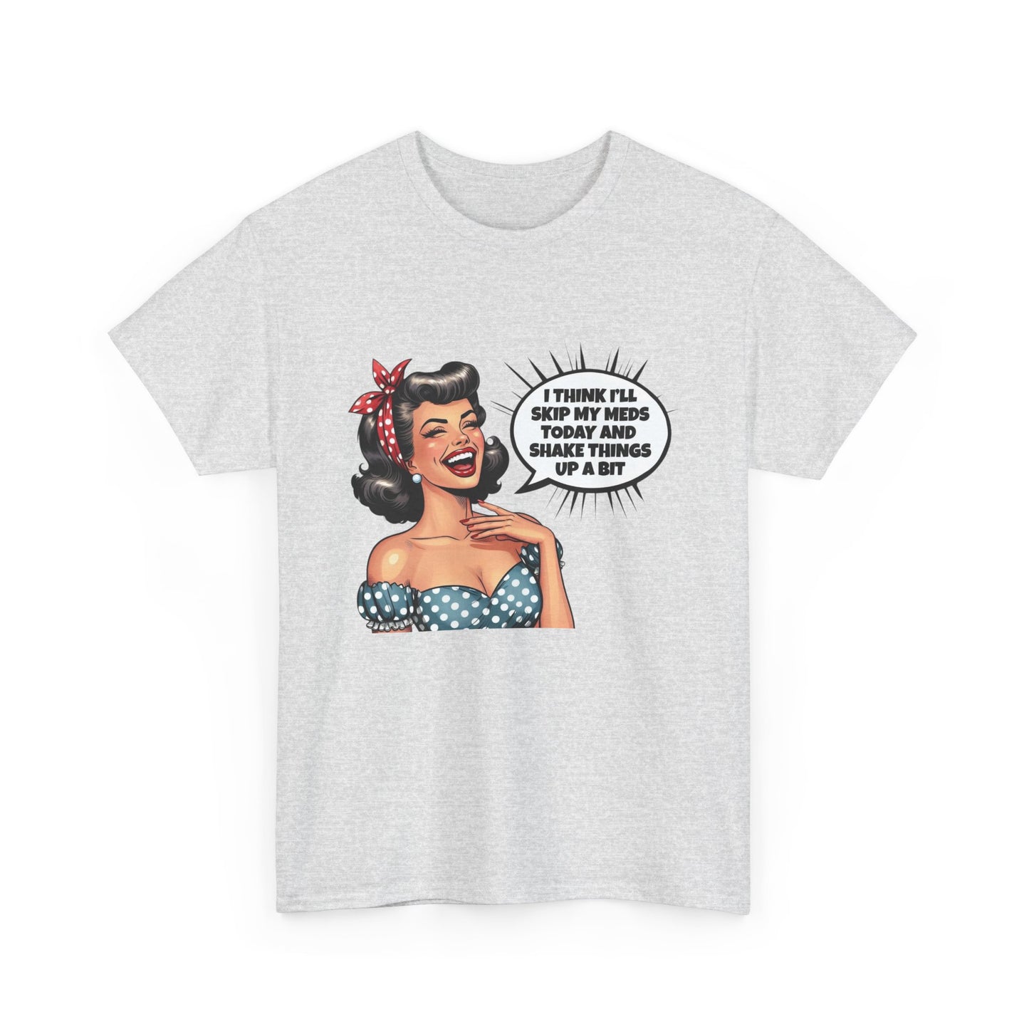 Think Ill Skip My Meds Pinup Retro Funny Graphic T Shirt NEW Unisex Heavy Cotton