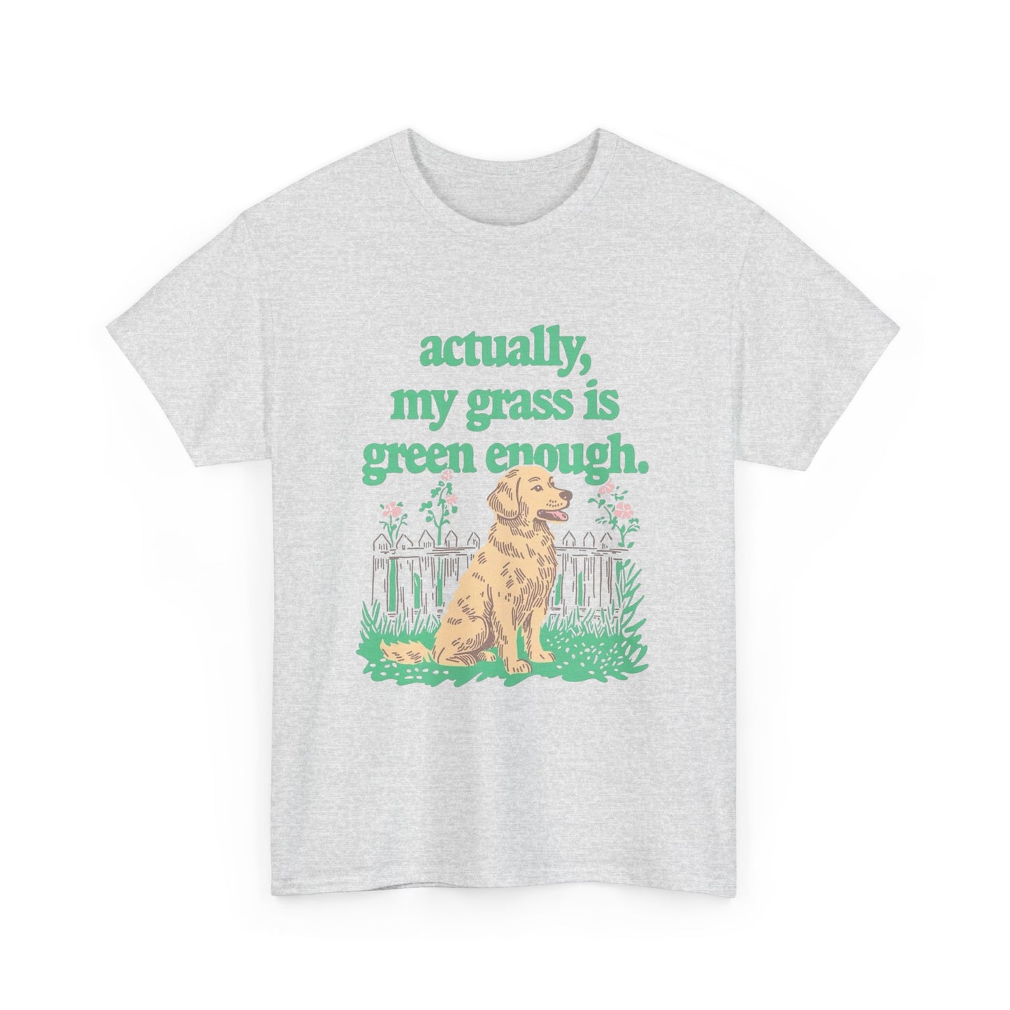 My Grass Is Actually Green Enough Graphic T Shirt NEW Adult Unisex Heavy Cotton