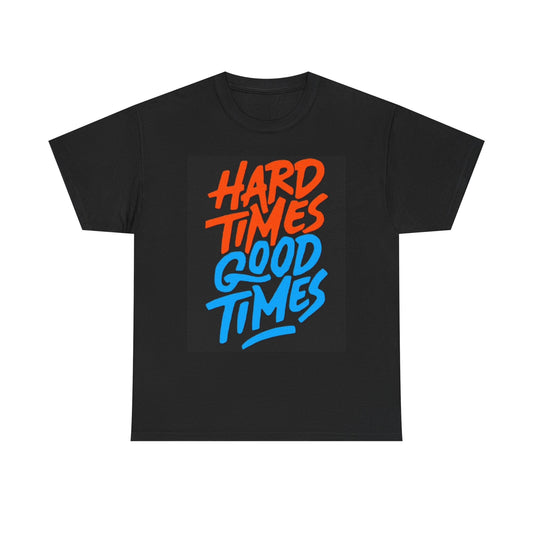 Hard Times Good Times Graphic T Shirt Retro Unisex Heavy Cotton Tee
