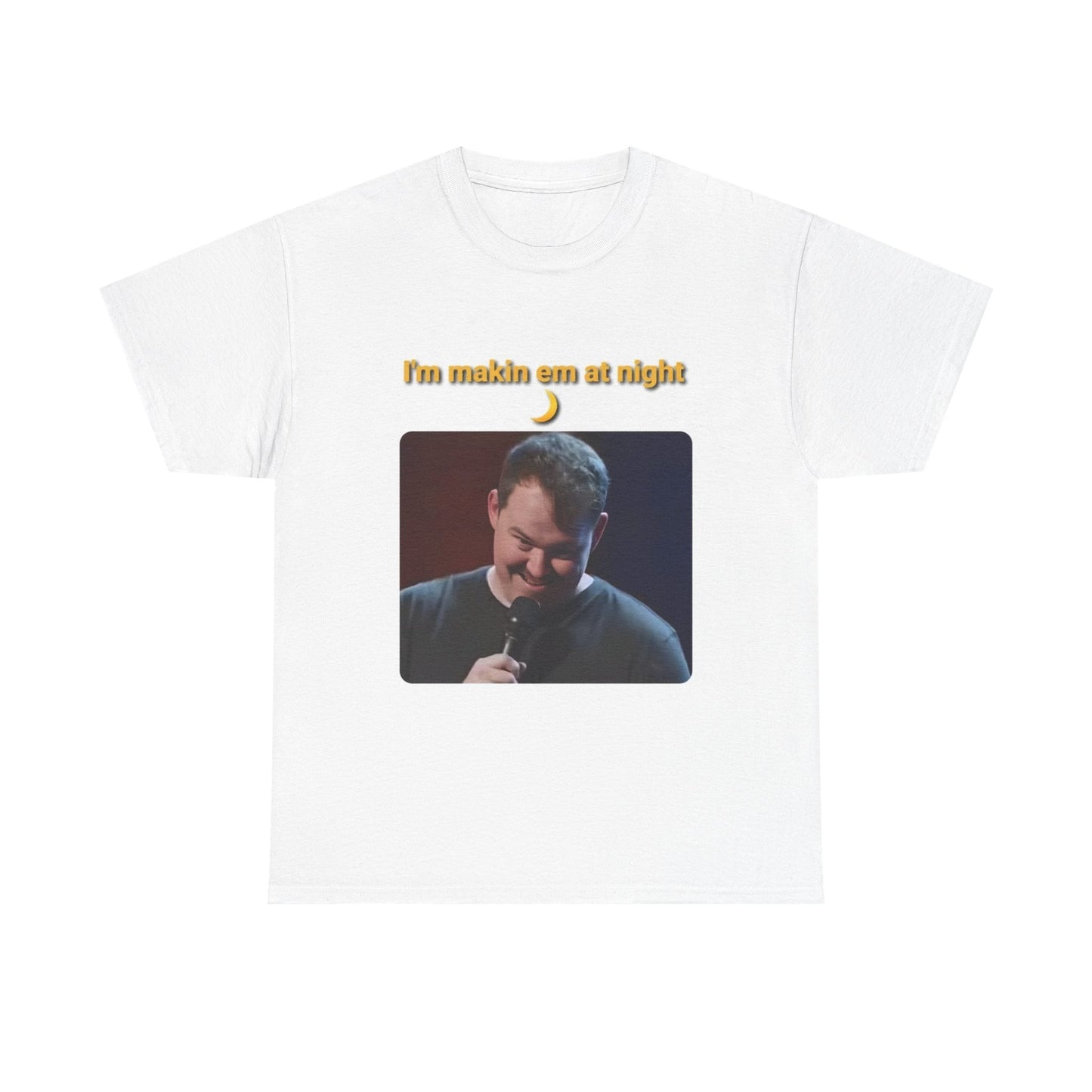 Shane Gillis Tshirt Funny Im Makin Em At Night Grilled Cheese Rogan Unisex Heavy