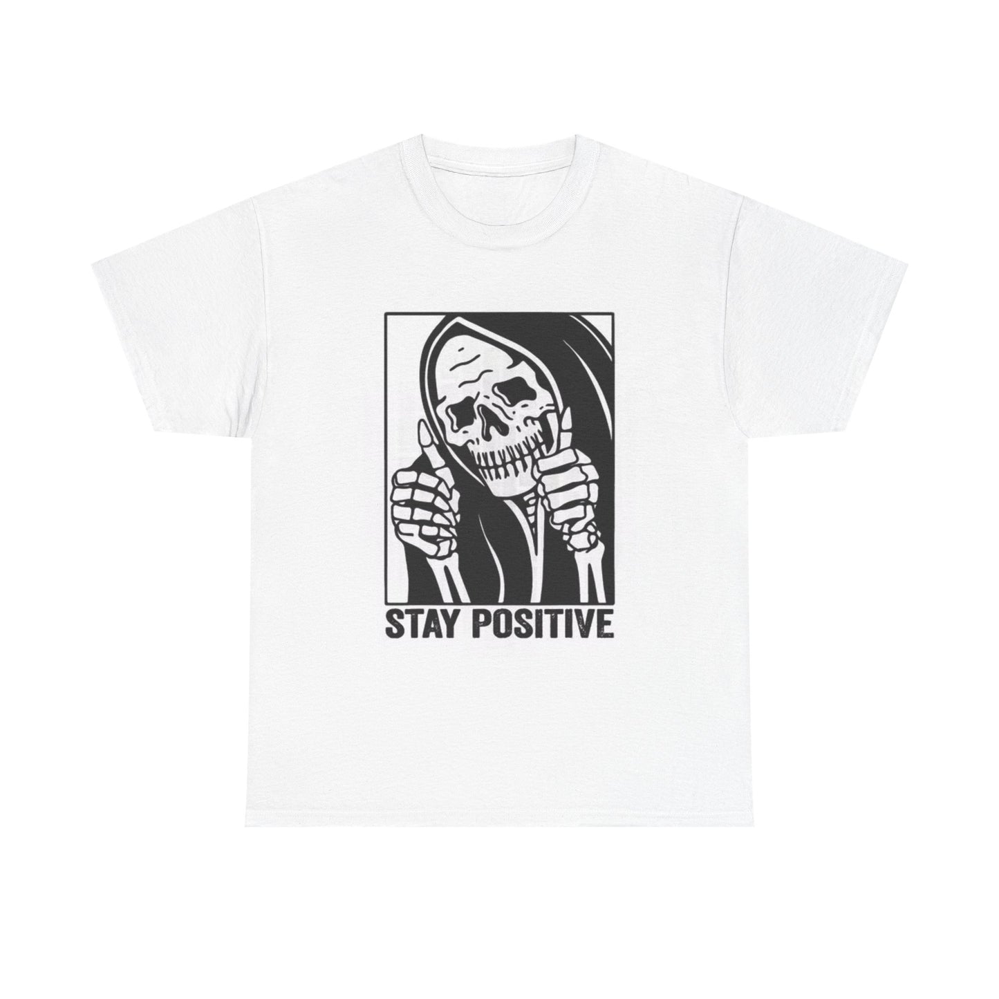 Stay Positive Shirt Funny Skeleton Grim Graphic Unisex Heavy Cotton Tee