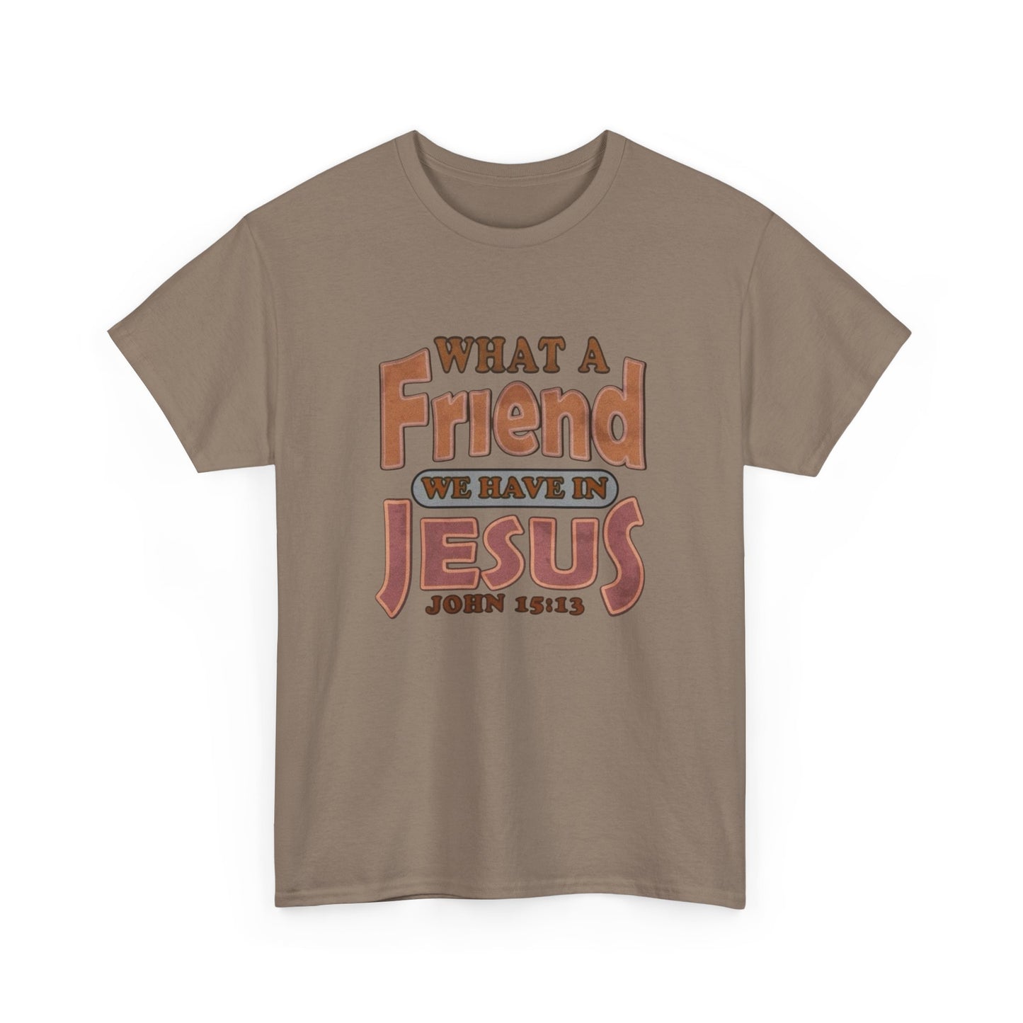 What Friend In Jesus Graphic T Shirt Unisex Heavy Cotton Tee GIFT