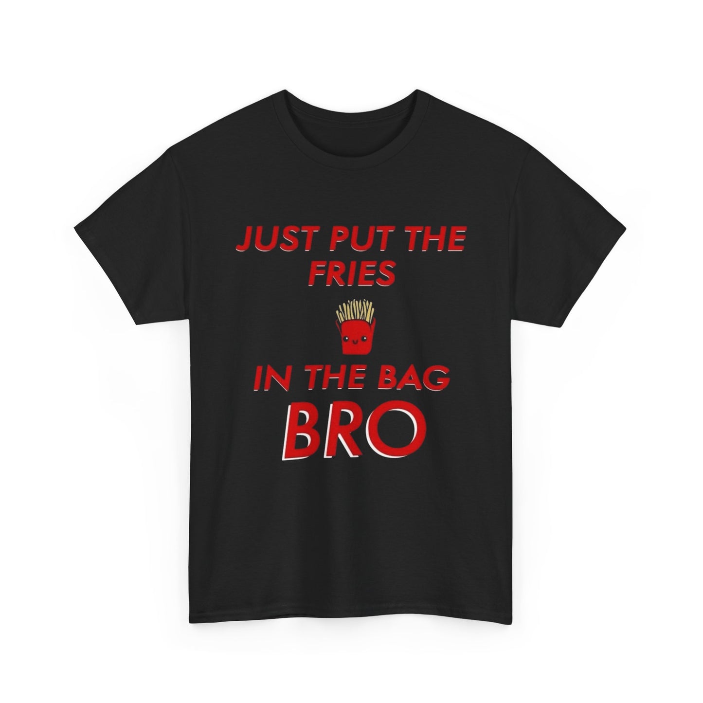 Just Put The Fries In The Bag Funny Graphic T Shirt ADULT NEW