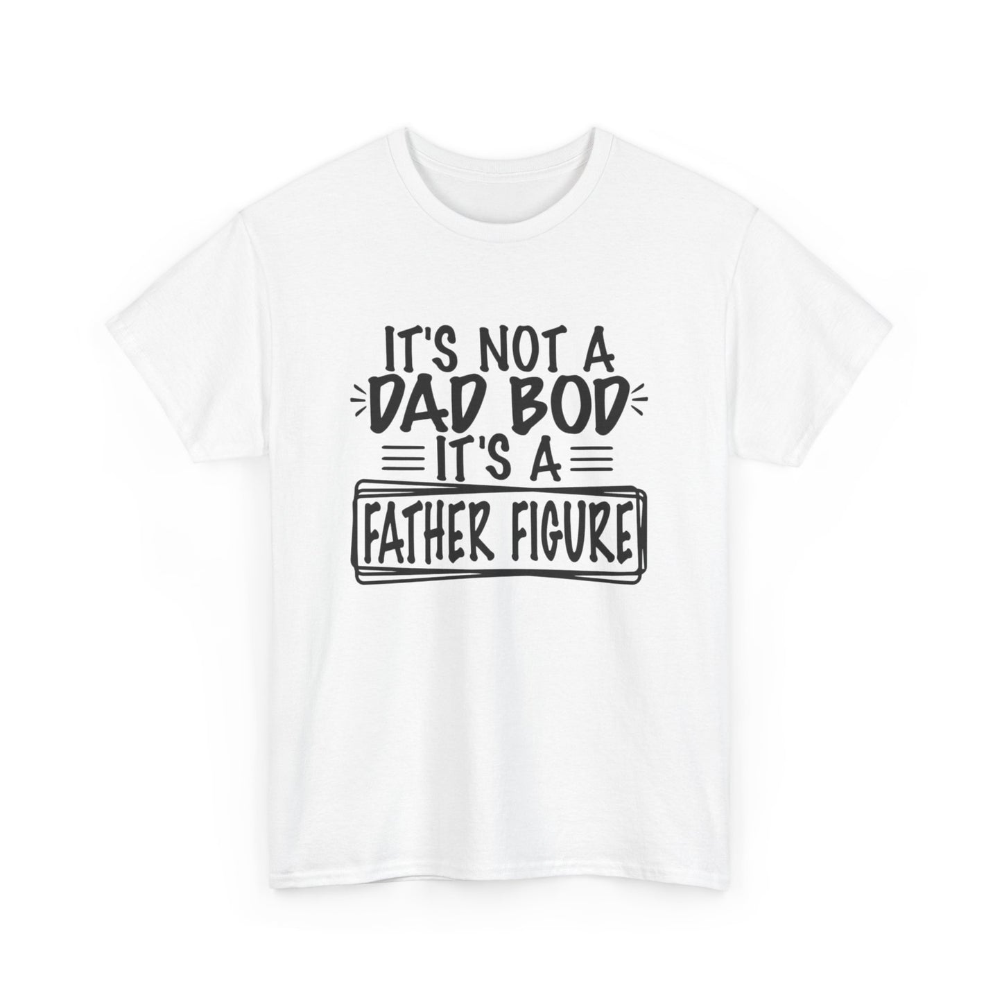 Not A Dad Bod Its A Father Figure Funny Graphic T Shirt Unisex Heavy Cotton Tee
