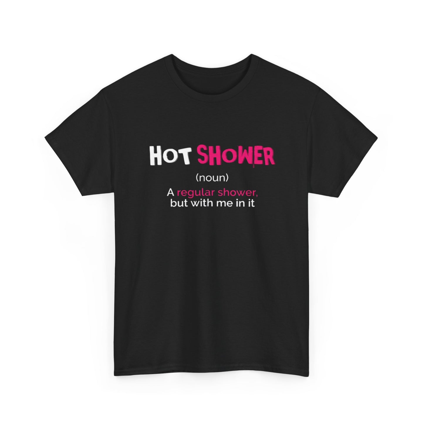 Hot Shower But With Me In It Funny Graphic T Shirt Sexy Time Unisex Heavy Cotton
