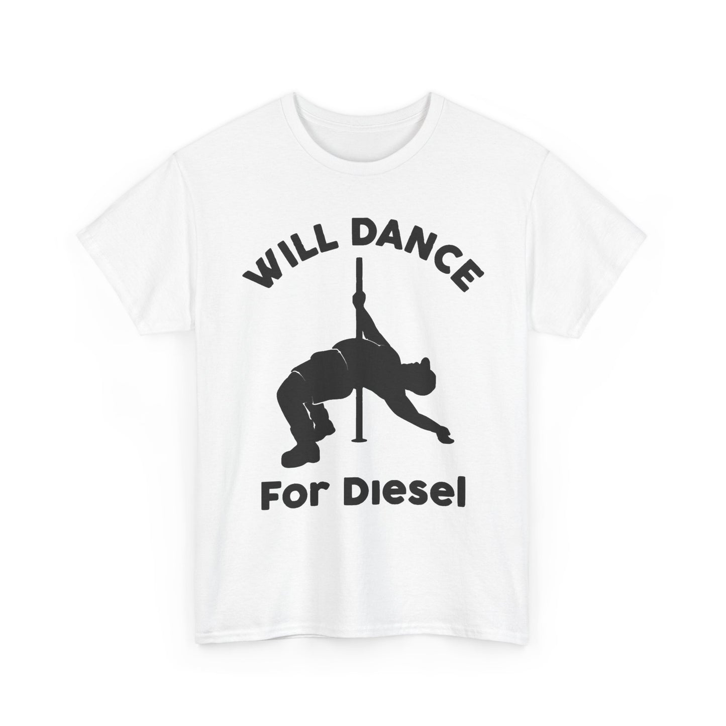 Will Dance For Diesel Funny Graphic T Shirt NEW ADULT