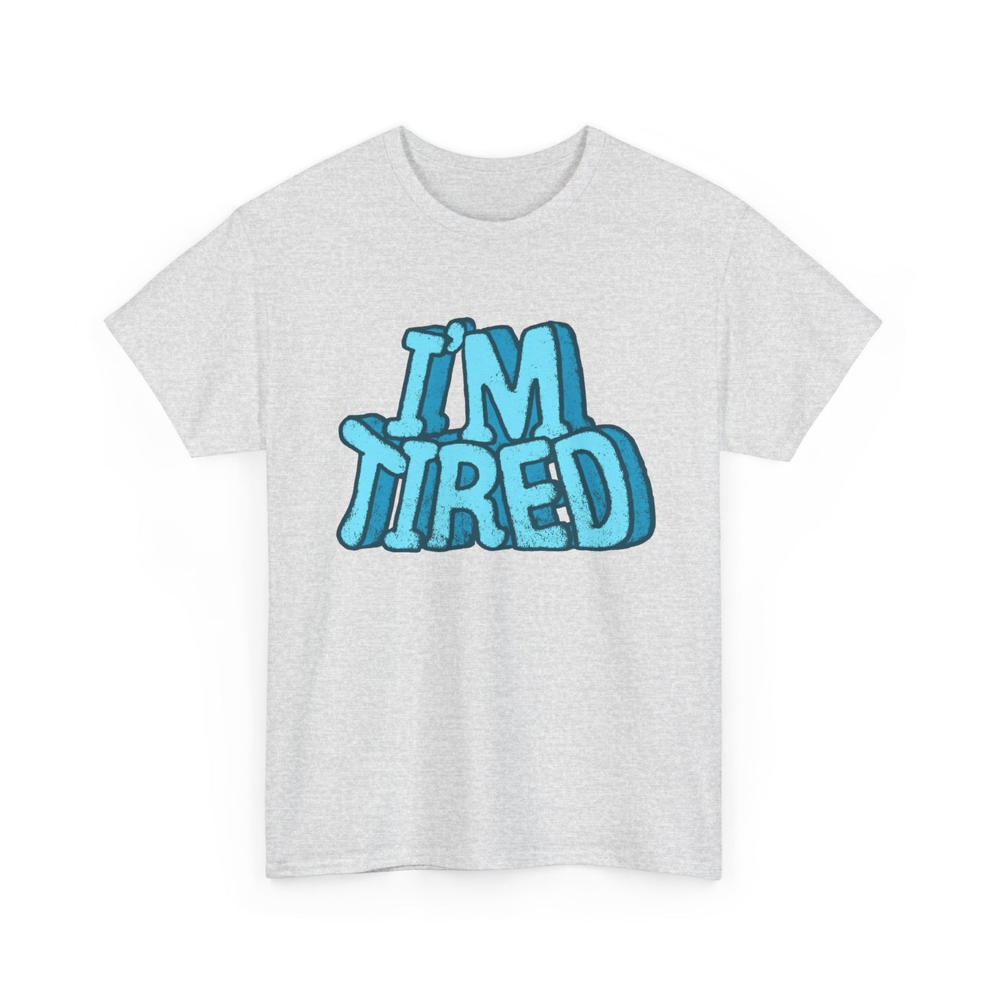 I'm Tired Funny T Shirt Graphic Unisex Heavy Cotton Tee NEW GIFT