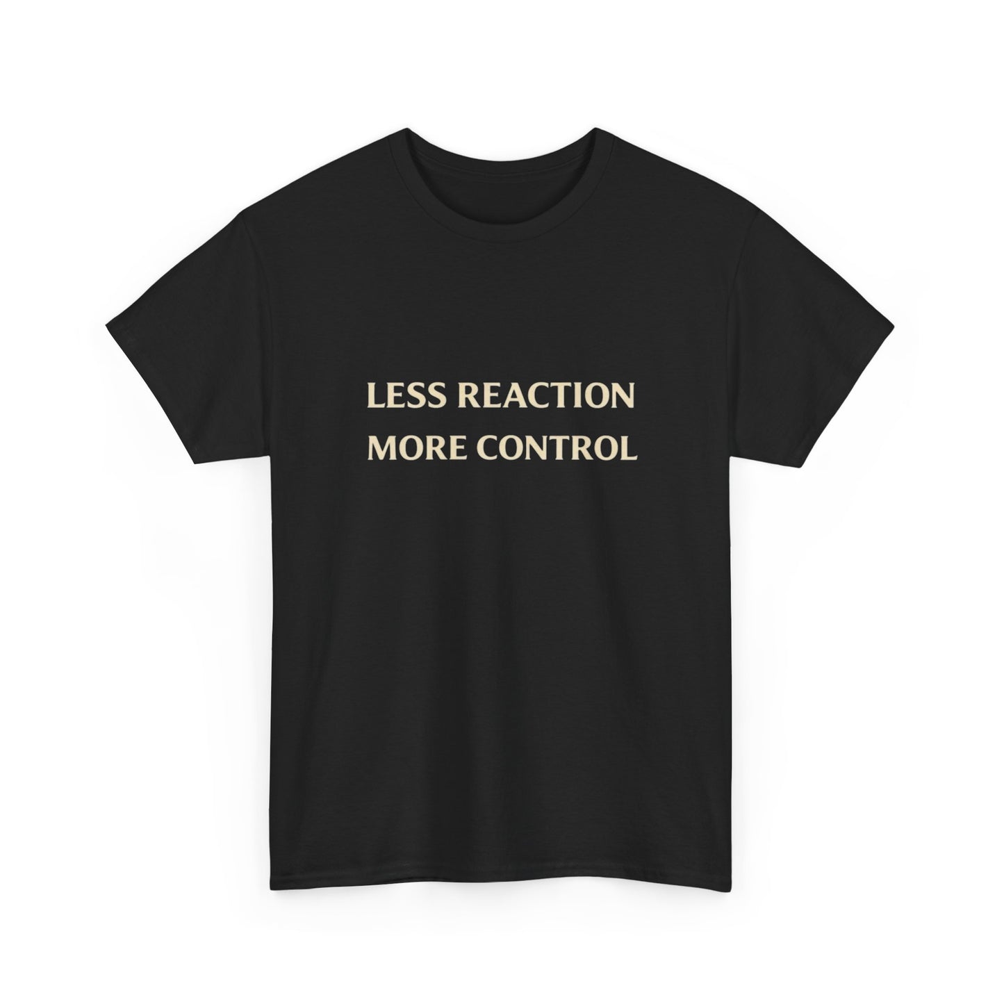 Less Reaction And More Control Graphic T Shirt Unisex Heavy Cotton Tee