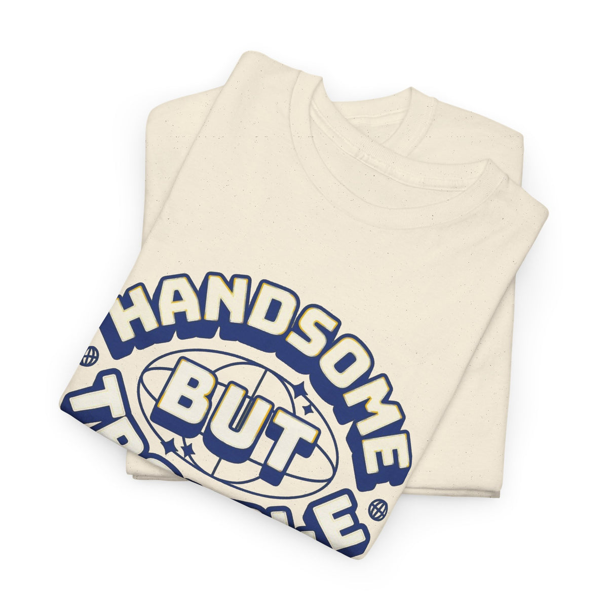 Handsome But Trouble Graphic T Shirt Men's Funny Heavy Cotton Tee