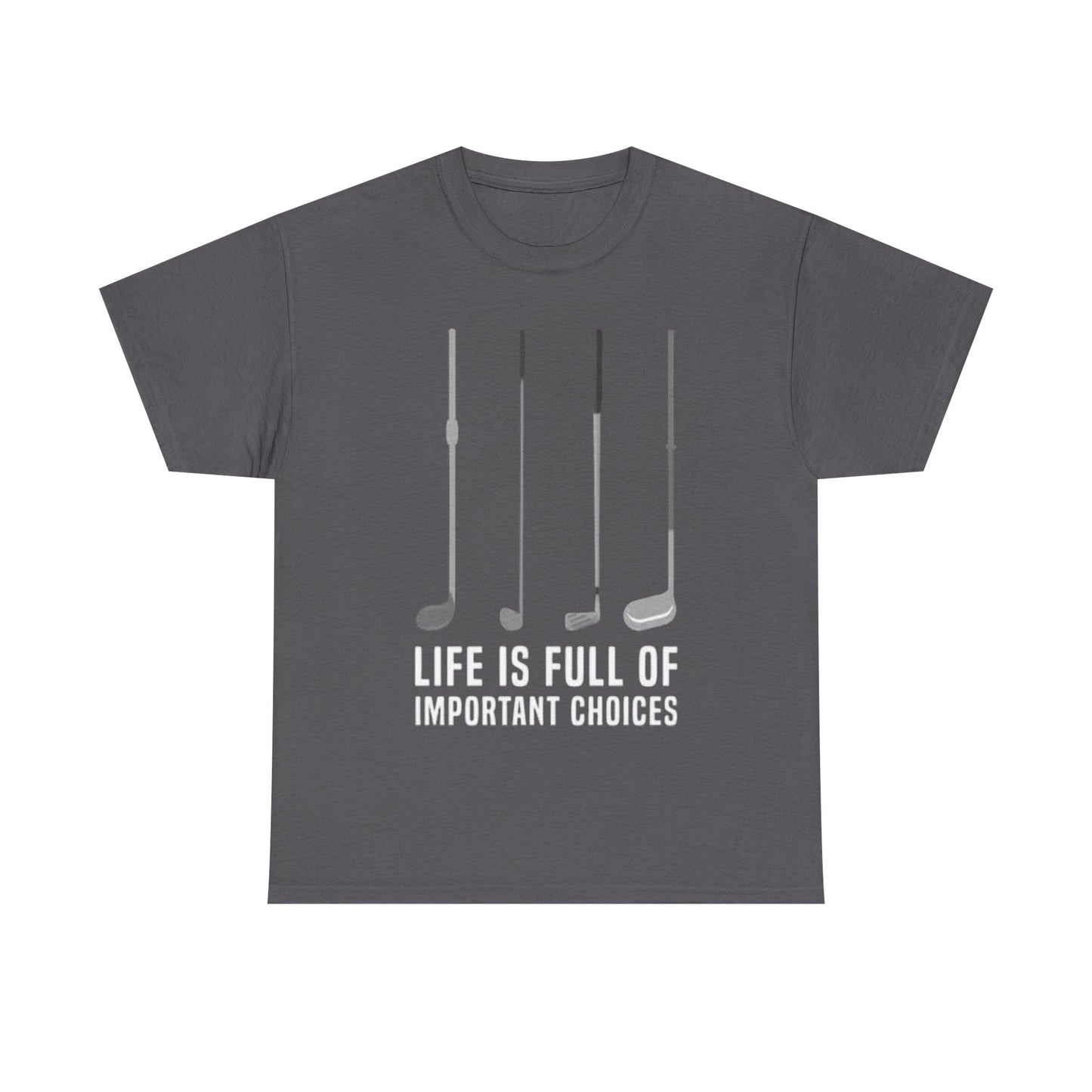 Life Is Full Of Important Decisions Shirt Funny Golf Golfing Unisex Heavy Cotton