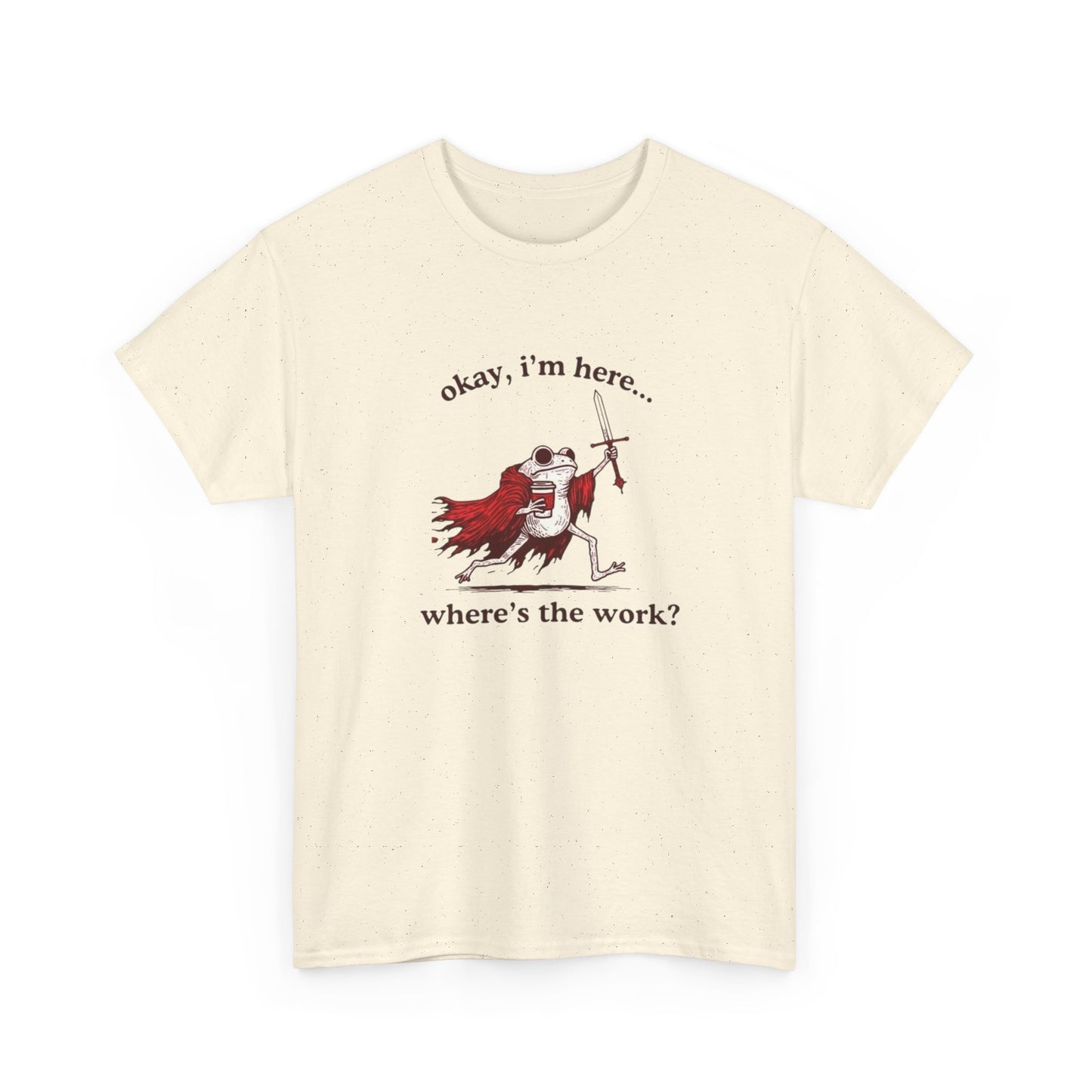 I'm Here Where's The Work Funny Frog Graphic T Shirt NEW Heavy Cotton Tee