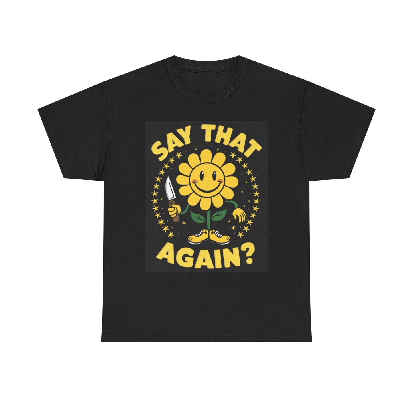 Say That Again Sunflower Funny Graphic T Shirt NEW Cotton Tee Gift