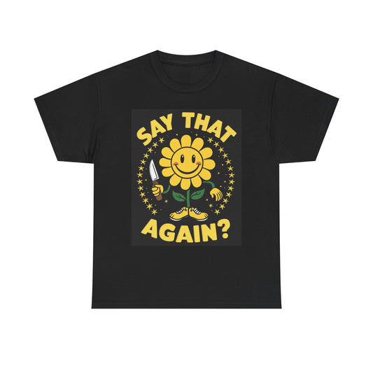 Say That Again Sunflower Funny Graphic T Shirt NEW Cotton Tee Gift