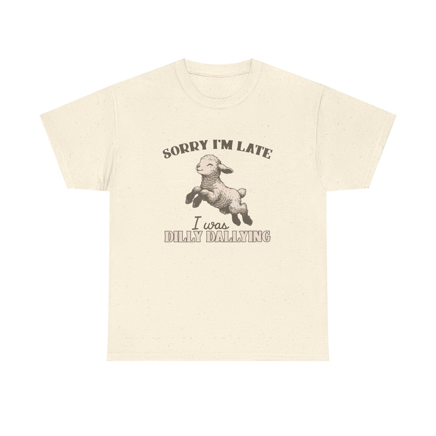 Sorry I'm Late I Was Dilly Dallying Funny Graphic T Shirt Unisex Heavy Cotton