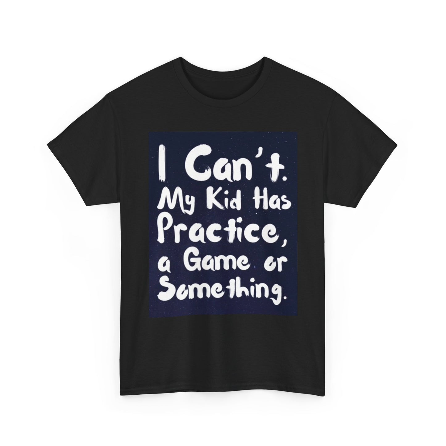 I Cant My Kids Have Practice T Shirt Funny Unisex Heavy Cotton Tee