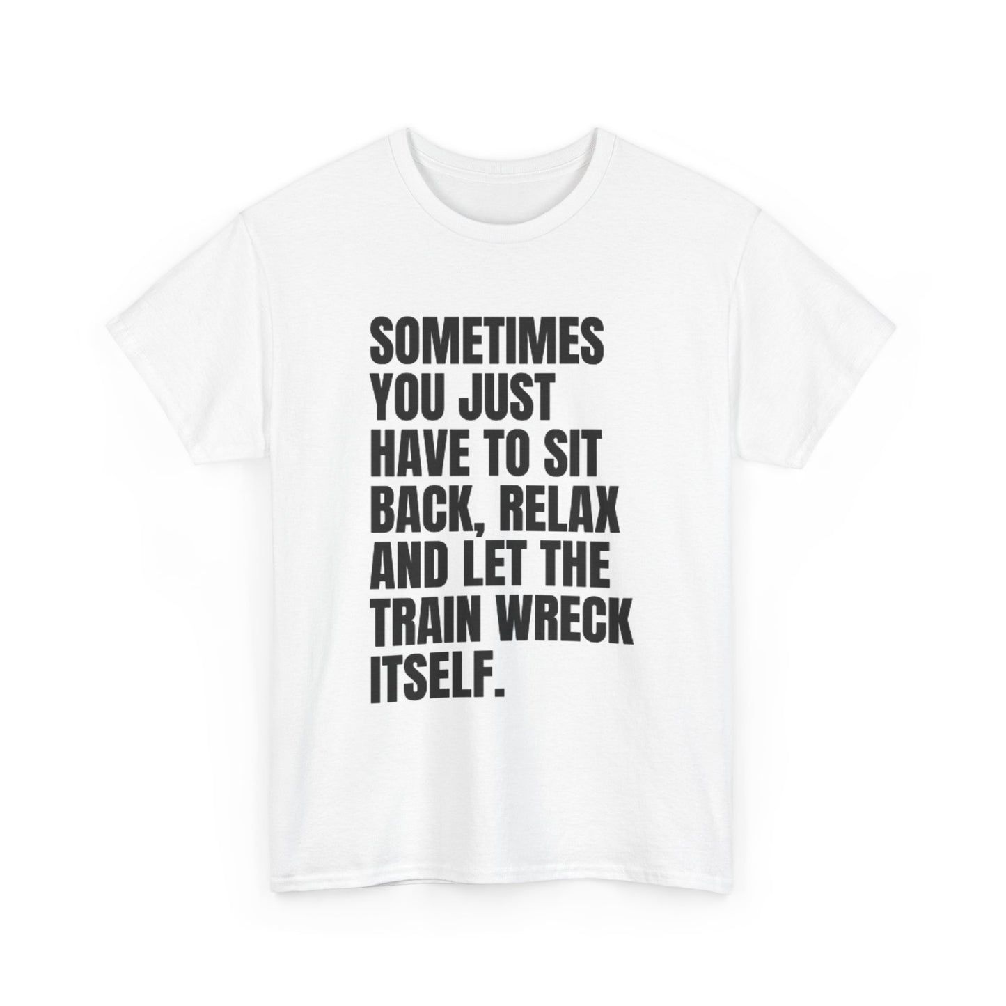 Sit Back And Relax T Shirt Funny Graphic Train Wreck Unisex Heavy Cotton Tee