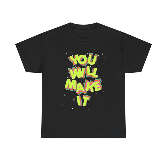 You Will Make It Graphic T Shirt NEW Unisex Heavy Cotton Tee